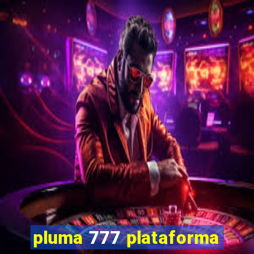 pluma 777 plataforma